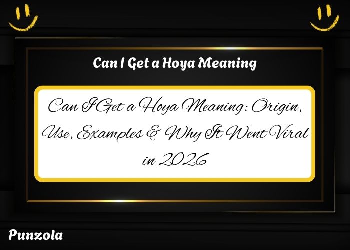 Can I Get a Hoya Meaning: Origin, Use, Examples & Why It Went Viral in 2026