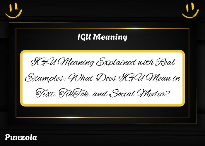 IGU Meaning Explained with Real Examples: What Does IGU Mean in Text, TikTok, and Social Media?